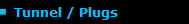 Tunnel / Plugs