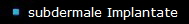 subdermale Implantate